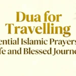 Dua for Travelling Essential Islamic Prayers for Safe and Blessed Journeys