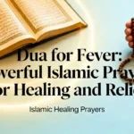 Dua for Fever Powerful Islamic Prayers for Healing and Relief